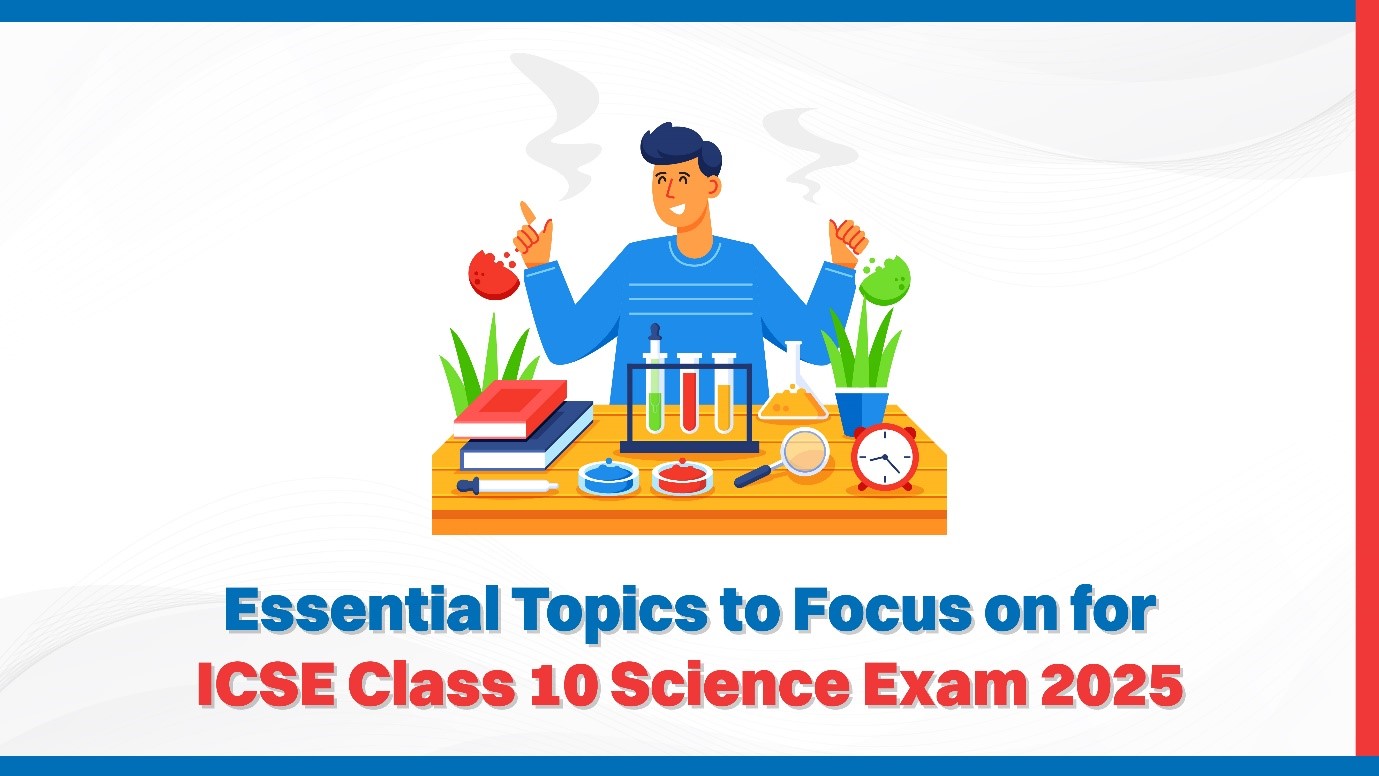 Essential Topics to Focus on for ICSE Class 10 Science Exam 2025.jpg